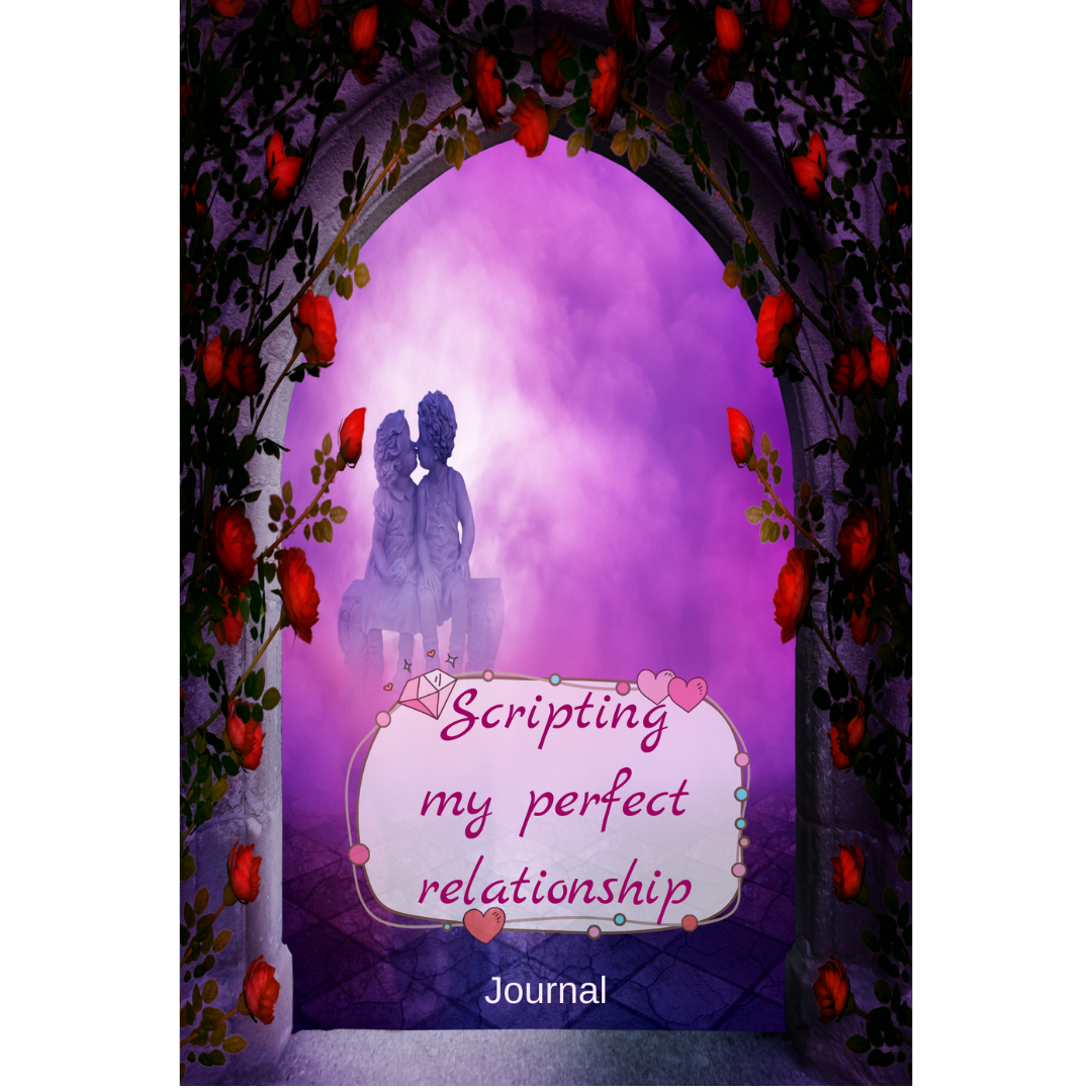 Scripting my perfect relationship Journal - Crystal Divine Alchemy